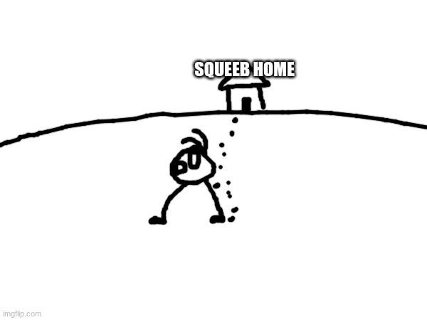 SQUEEB HOME | made w/ Imgflip meme maker