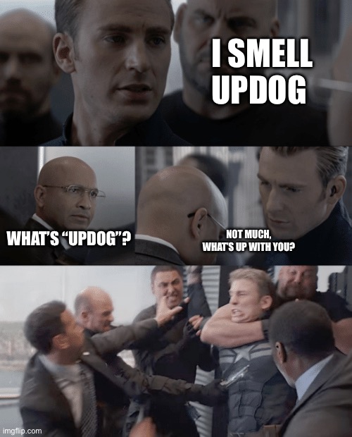 What’s Up? | I SMELL UPDOG; WHAT’S “UPDOG”? NOT MUCH, WHAT’S UP WITH YOU? | image tagged in captain america elevator | made w/ Imgflip meme maker