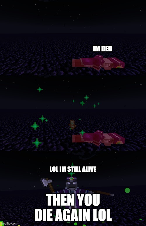 Im Ded...but LOL IM STILL ALIVE | THEN YOU DIE AGAIN LOL | image tagged in im ded but lol im still alive | made w/ Imgflip meme maker