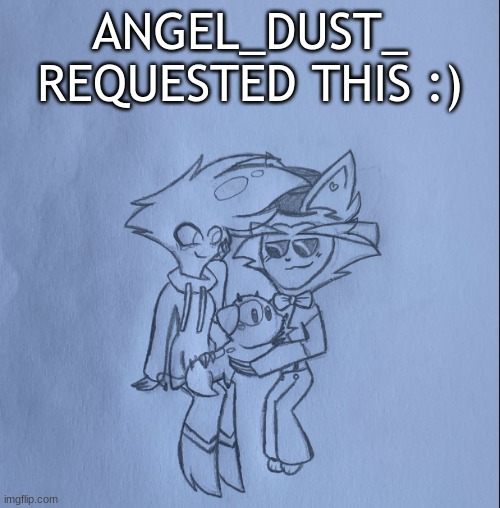 ANGEL_DUST_ REQUESTED THIS :) | made w/ Imgflip meme maker