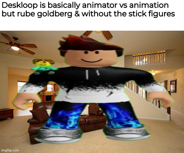 bruh | Deskloop is basically animator vs animation but rube goldberg & without the stick figures | image tagged in living room ceiling fans,deskloop,silvy | made w/ Imgflip meme maker