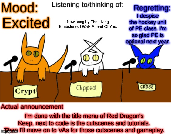 That was fast. Now to draw and get some people in a silent room to record lines. | I despise the hockey unit of PE class. I'm so glad PE is optional next year. New song by The Living Tombstone, I Walk Ahead Of You. Excited; I'm done with the title menu of Red Dragon's Keep, next to code is the cutscenes and tutorials. Then I'll move on to VAs for those cutscenes and gameplay. | image tagged in dungeonkeeper announcement temp,also who is jeffery,he's a rule now | made w/ Imgflip meme maker