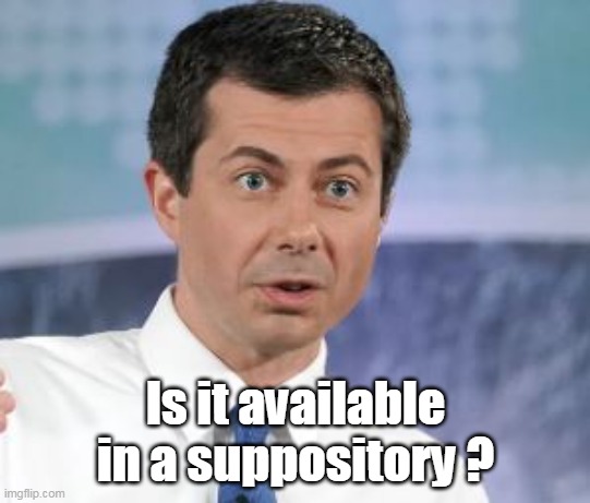 Is it available in a suppository ? | made w/ Imgflip meme maker