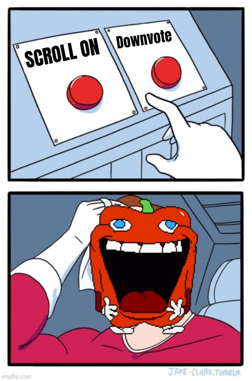 Two Buttons Meme | SCROLL ON Downvote | image tagged in memes,two buttons | made w/ Imgflip meme maker