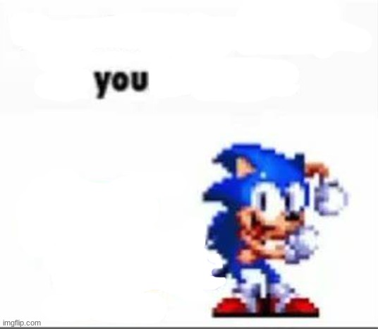 you | made w/ Imgflip meme maker