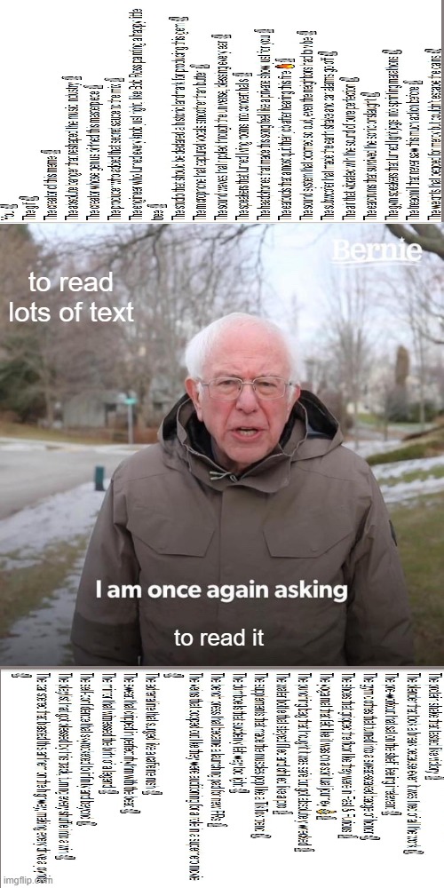 ... | to read lots of text; to read it | image tagged in memes,bernie i am once again asking for your support | made w/ Imgflip meme maker