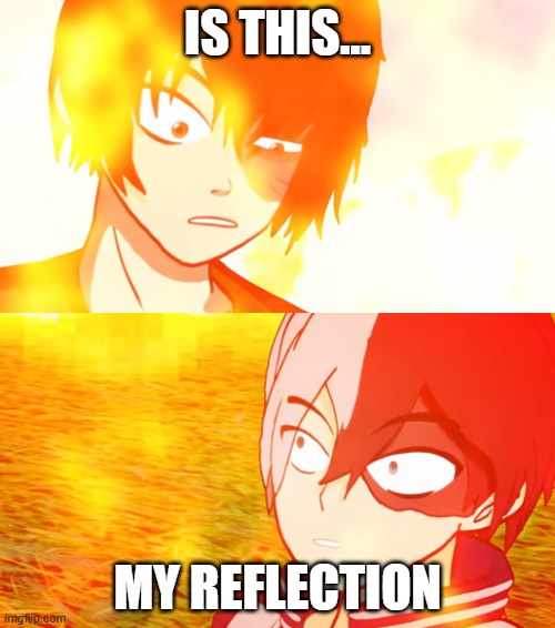 reflection | IS THIS... MY REFLECTION | image tagged in he's just like me | made w/ Imgflip meme maker