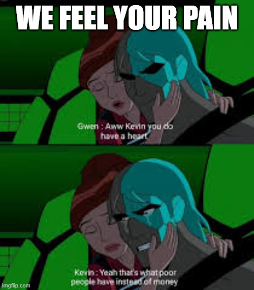 WE FEEL YOUR PAIN | made w/ Imgflip meme maker