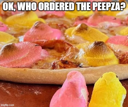 Cursed Pizza | OK, WHO ORDERED THE PEEPZA? | image tagged in cursed image | made w/ Imgflip meme maker