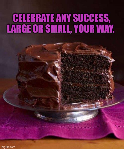 Celebrating success | CELEBRATE ANY SUCCESS, LARGE OR SMALL, YOUR WAY. | image tagged in success,autism | made w/ Imgflip meme maker