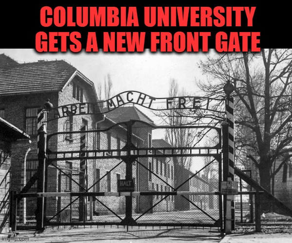 Work makes one free | COLUMBIA UNIVERSITY GETS A NEW FRONT GATE | image tagged in deja vu | made w/ Imgflip meme maker