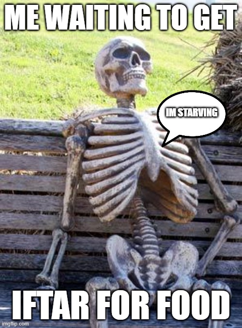 ramadan | ME WAITING TO GET; IM STARVING; IFTAR FOR FOOD | image tagged in memes,waiting skeleton,ramadan,food memes | made w/ Imgflip meme maker