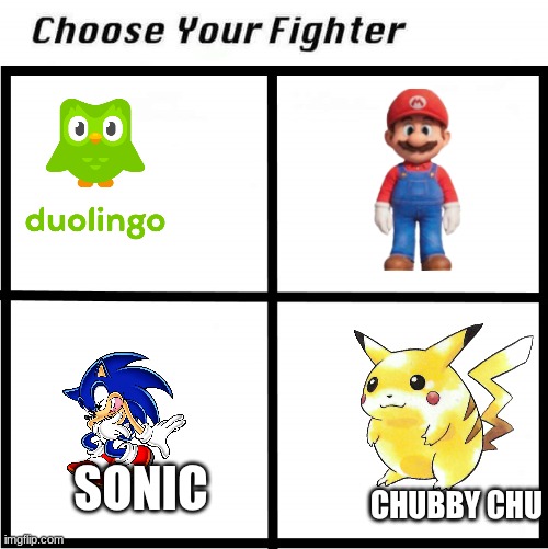 Choose Your Fighter | SONIC; CHUBBY CHU | image tagged in choose your fighter | made w/ Imgflip meme maker