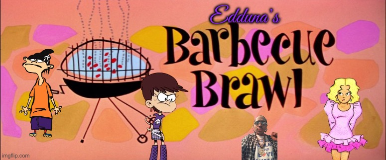 Edduna's Barbecue Brawl | Edduna’s | image tagged in the loud house,nickelodeon,barbecue,cartoon network,ed edd n eddy,funny | made w/ Imgflip meme maker