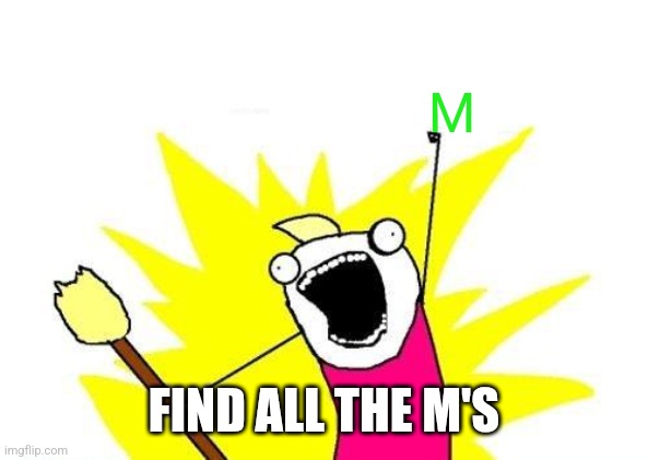 X All The Y Meme | M FIND ALL THE M'S | image tagged in memes,x all the y | made w/ Imgflip meme maker