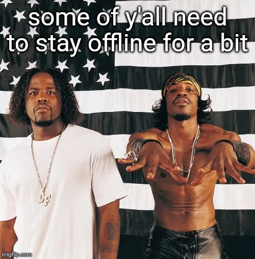 imgflip drama peeyew | some of y'all need to stay offline for a bit | made w/ Imgflip meme maker