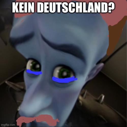 Megamind peeking | KEIN DEUTSCHLAND? | image tagged in megamind peeking | made w/ Imgflip meme maker