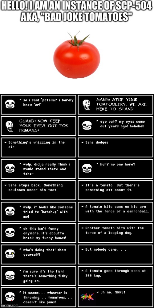 Sans gets attacked by the main ingredient of ketchup. | made w/ Imgflip meme maker
