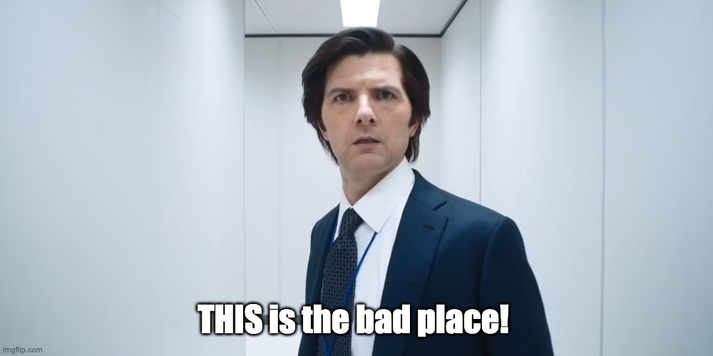 THIS is the bad place! | made w/ Imgflip meme maker