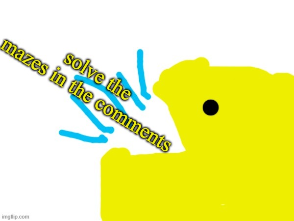 Reply with solves.mp3 | solve the mazes in the comments | image tagged in pacman yap | made w/ Imgflip meme maker