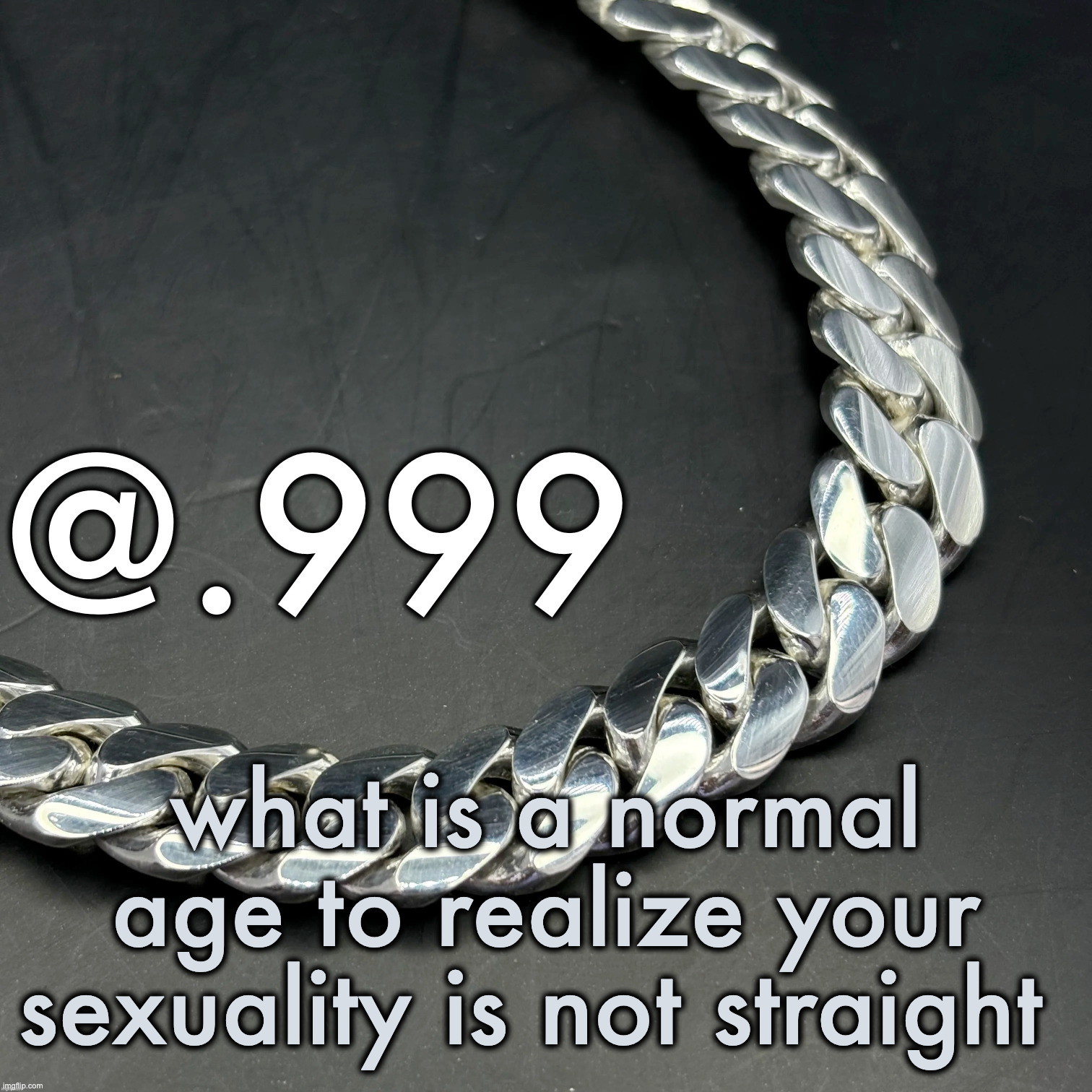 Silver Announcement Template 14.0 Template | what is a normal age to realize your sexuality is not straight | image tagged in silver announcement template 14 0 template | made w/ Imgflip meme maker