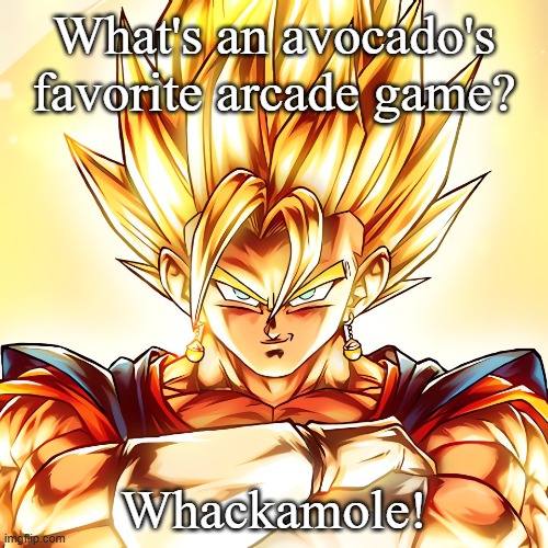 get it because it sounds like guacamole | What's an avocado's favorite arcade game? Whackamole! | image tagged in vegito stanced tf up | made w/ Imgflip meme maker