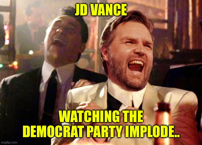 JD Decaprio laughing | JD VANCE; WATCHING THE DEMOCRAT PARTY IMPLODE.. | image tagged in jd decaprio laughing | made w/ Imgflip meme maker