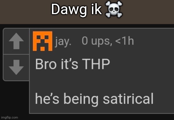 Dawg ik ☠️ | made w/ Imgflip meme maker