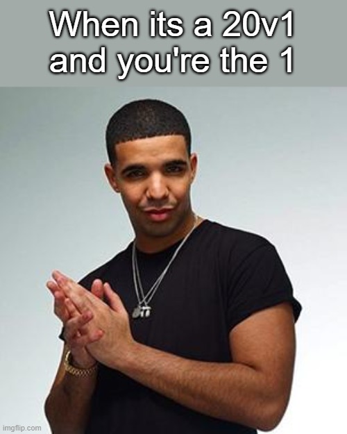 drake | When its a 20v1 and you're the 1 | image tagged in drake | made w/ Imgflip meme maker