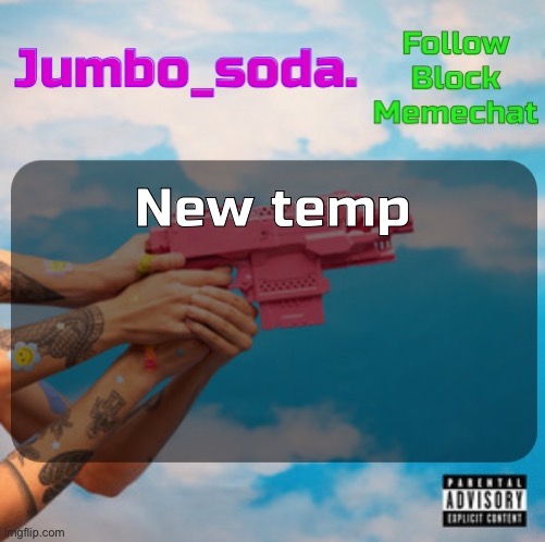 Soda’s N25vsTH3W0RLD temp | New temp | image tagged in soda s n25 temp | made w/ Imgflip meme maker