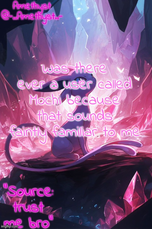 Amethyst's Announcement temp v3 | Was there ever a user called Mochi because that sounds faintly familiar to me | image tagged in amethyst's announcement temp v3 | made w/ Imgflip meme maker