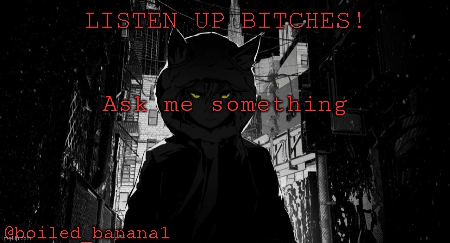 Ask me something | image tagged in boiled_banana1 temp | made w/ Imgflip meme maker