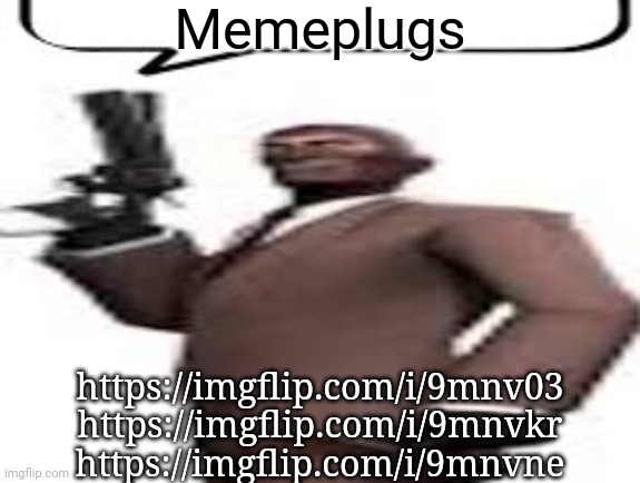 Tf2 spy | Memeplugs; https://imgflip.com/i/9mnv03
https://imgflip.com/i/9mnvkr
https://imgflip.com/i/9mnvne | image tagged in tf2 spy,memes,msmg | made w/ Imgflip meme maker