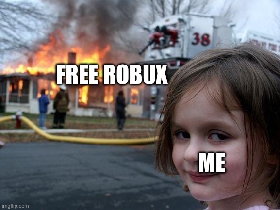 Disaster Girl Meme | FREE ROBUX ME | image tagged in memes,disaster girl | made w/ Imgflip meme maker