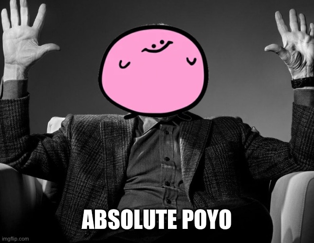 Absolute Cinema | ABSOLUTE POYO | image tagged in absolute cinema | made w/ Imgflip meme maker