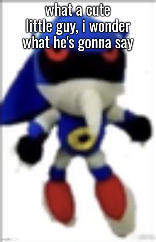silly metal sonic plush | what a cute little guy, i wonder what he's gonna say | image tagged in silly metal sonic plush | made w/ Imgflip meme maker