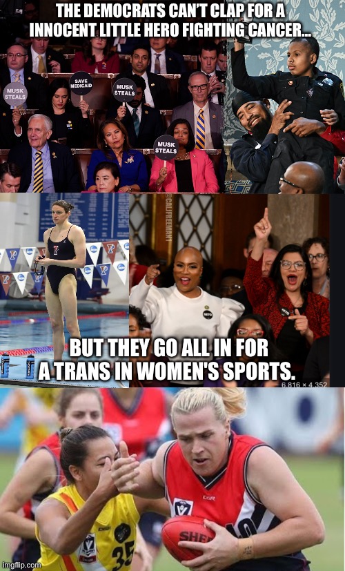 THE DEMOCRATS CAN’T CLAP FOR A INNOCENT LITTLE HERO FIGHTING CANCER…; @CALJFREEMAN1; BUT THEY GO ALL IN FOR A TRANS IN WOMEN'S SPORTS. | image tagged in maga,donald trump,transgender,lgbtq,gay pride,republicans | made w/ Imgflip meme maker