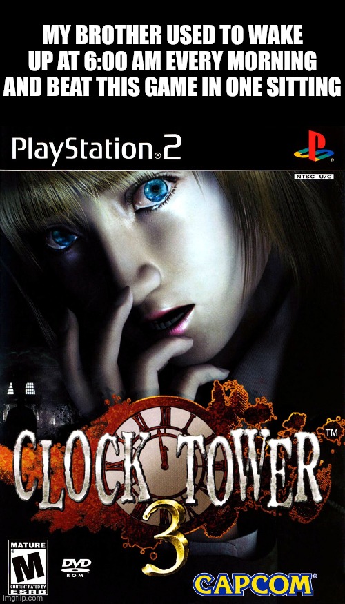 Bro would do this shit EVERY MORNING! | MY BROTHER USED TO WAKE UP AT 6:00 AM EVERY MORNING AND BEAT THIS GAME IN ONE SITTING | image tagged in memes,blank transparent square | made w/ Imgflip meme maker