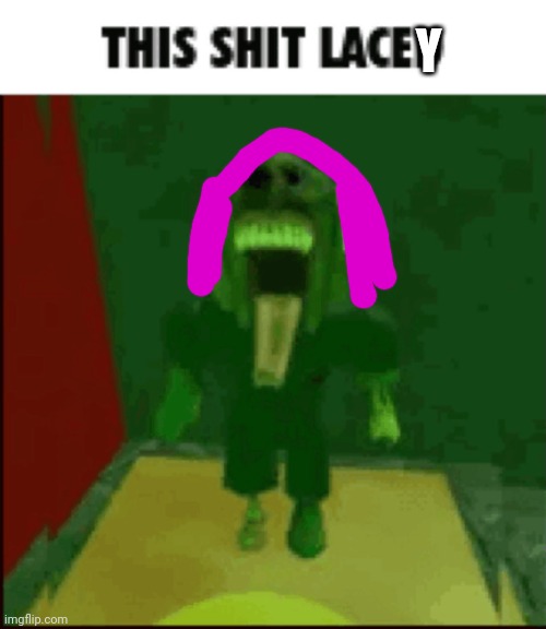THIS SHIT LACED | Y | image tagged in this shit laced | made w/ Imgflip meme maker