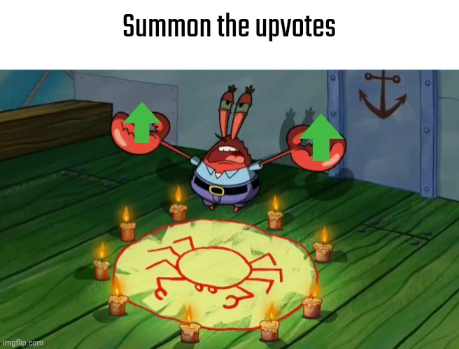 summon the alts | Summon the upvotes | image tagged in summon the alts | made w/ Imgflip meme maker