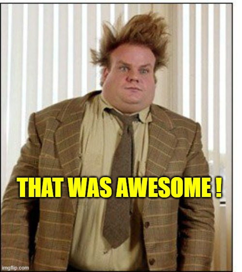 Tommy boy | THAT WAS AWESOME ! | image tagged in tommy boy | made w/ Imgflip meme maker