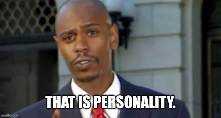 Dave chappelle | THAT IS PERSONALITY. | image tagged in dave chappelle | made w/ Imgflip meme maker