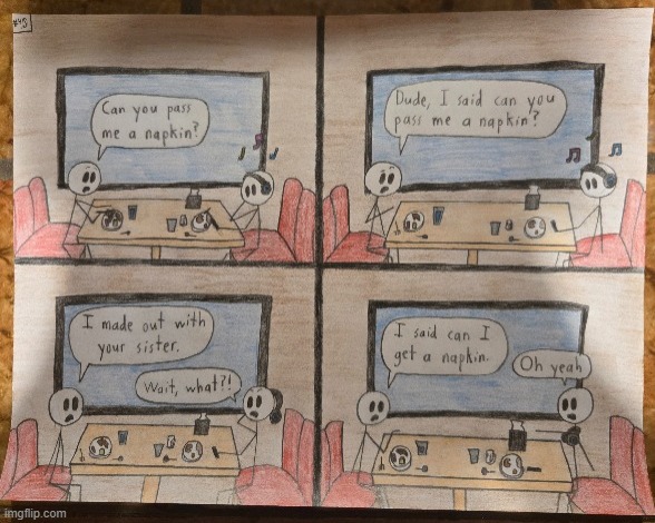 This comic was made by fellow Imgflipper Flick7! | image tagged in restaurant,napkin,pass,headphones,music,life hack | made w/ Imgflip meme maker