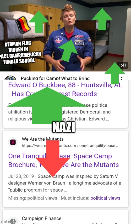 Space camp decode,german tentacles of ww2 still exist and want to drag USA in there affairs ww3 | 🇩🇪; GERMAN FLAG HIDDEN IN SPACE CAMP,AMERICAN FUNDED SCHOOL; NAZI | image tagged in germany,nazistillwantrevenge,nowar | made w/ Imgflip meme maker