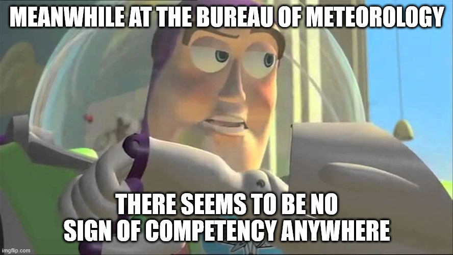 bureau of meteorology Buzz | MEANWHILE AT THE BUREAU OF METEOROLOGY; THERE SEEMS TO BE NO SIGN OF COMPETENCY ANYWHERE | image tagged in buzz lightyear | made w/ Imgflip meme maker