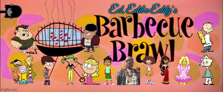 Ed, Edd n Eddy's Barbecue Brawl | Ed, Edd n Eddy’s | image tagged in ed edd n eddy,the loud house,amphibia,cartoon network,nickelodeon,disney channel | made w/ Imgflip meme maker