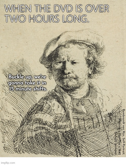 Yeh | image tagged in artmemes,rembrandt,dvd,film,movie,concentration | made w/ Imgflip meme maker