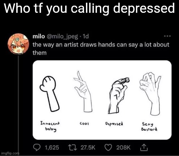 Who tf you calling depressed | made w/ Imgflip meme maker