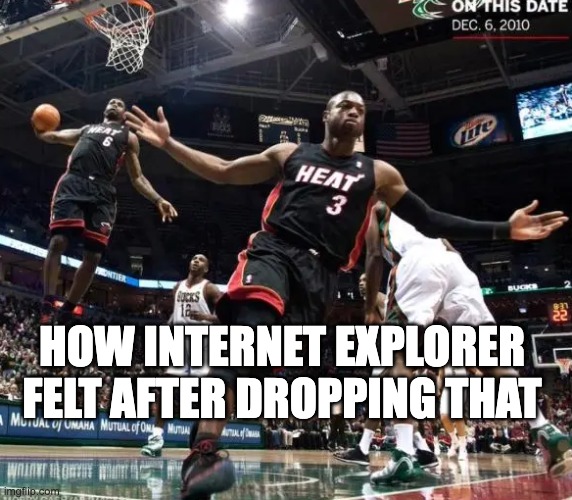 Ballin reference template | HOW INTERNET EXPLORER FELT AFTER DROPPING THAT | image tagged in ballin reference template | made w/ Imgflip meme maker