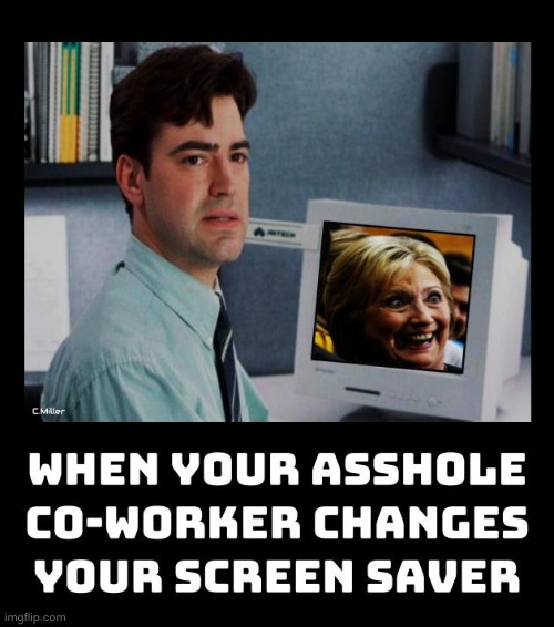 If that doesn't give you a case of the Mondays, nothing will | image tagged in hillary clinton,office space,democrats,ugly,politics | made w/ Imgflip meme maker